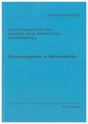 Erinnerungsorte in Mesoamerika de Lars Frühsorge