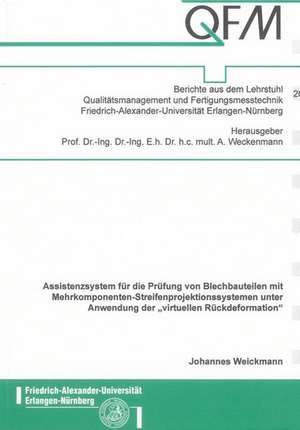 Assistenzsystem für die Prüfung von Blechbauteilen mit Mehrkomponenten-Streifenprojektionssystemen unter Anwendung der "virtuellen Rückdeformation" de Johannes Weickmann