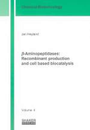 beta-Aminopeptidases: Recombinant production and cell based biocatalysis de Jan Heyland