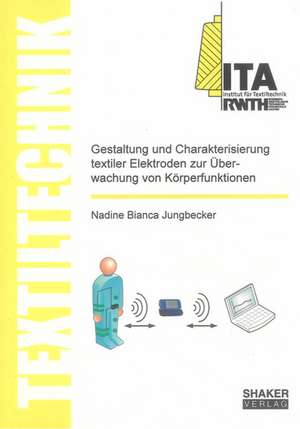 Gestaltung und Charakterisierung textiler Elektroden zur Überwachung von Körperfunktionen de Nadine Bianca Jungbecker