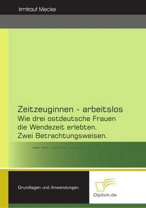 Zeitzeuginnen - Arbeitslos: The Sea de Irmtraut Mecke