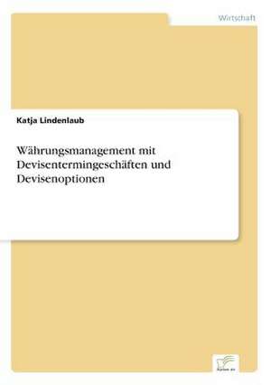 Wahrungsmanagement Mit Devisentermingeschaften Und Devisenoptionen: The Sea de Katja Lindenlaub