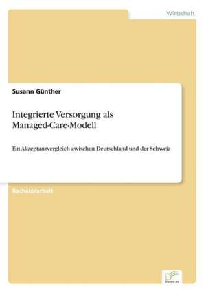 Integrierte Versorgung als Managed-Care-Modell de Susann Günther