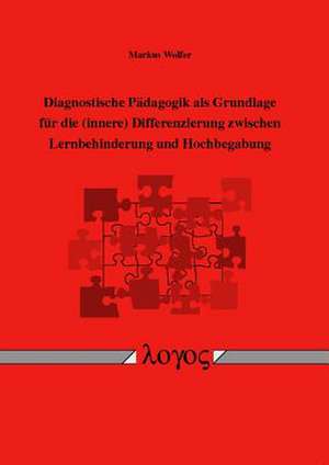 Diagnostische Padagogik ALS Grundlage Fur Die (Innere) Differenzierung Zwischen Lernbehinderung Und Hochbegabung