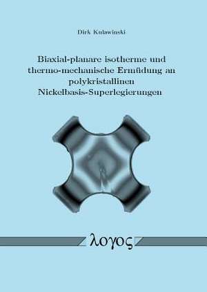 Biaxial-Planare Isotherme Und Thermo-Mechanische Ermudung an Polykristallinen Nickelbasis-Superlegierungen