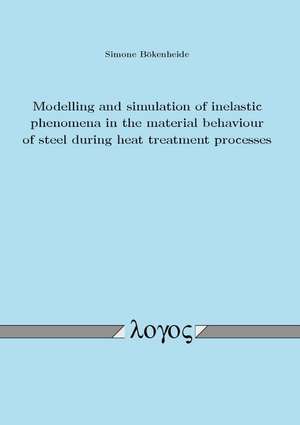 Modelling and Simulation of Inelastic Phenomena in the Material Behaviour of Steel During Heat Treatment Processes