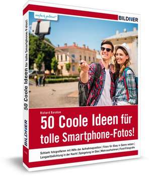 50 Rezepte für coole Smartphone-Fotos! de Richard Baraban