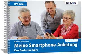 Meine Smartphone-Anleitung für iOS / iPhone - Smartphonekurs für Senioren (Kursbuch Version iPhone) - Das Kursbuch für Apple iPhones / iOS de Gabriele Bruckmeier