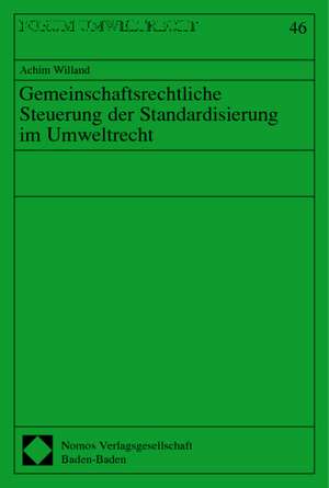 Gemeinschaftsrechtliche Steuerung der Standardisierung im Umweltrecht de Achim Willand