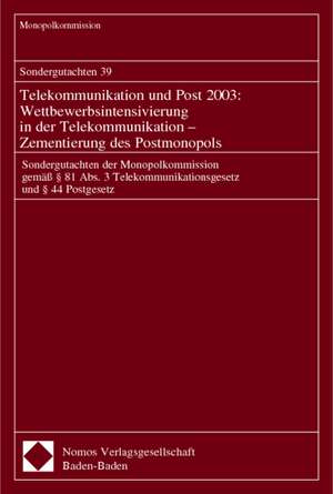 Sondergutachten 39. Telekommunikation Und Post 2003: Sondergutacht de Monopolkommission