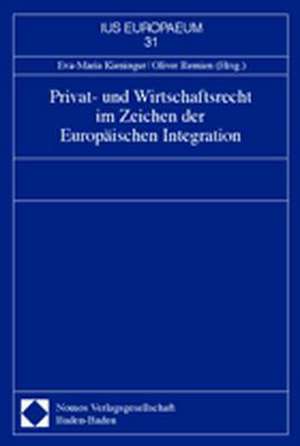 Privat- und Wirtschaftsrecht im Zeichen der Europäischen Integration de Eva-Maria Kieninger