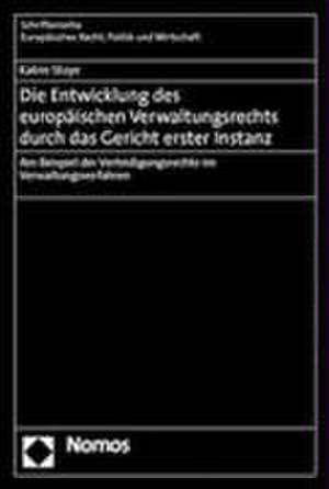 Die Entwicklung des europäischen Verwaltungsrechts durch das Gericht erster Instanz