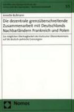 Die Dezentrale Grenzuberschreitende Zusammenarbeit Mit Deutschlands Nachbarlandern Frankreich Und Polen: Zur Moglichen Ubertragbarkeit Des Karlsruher de Annette Bußmann