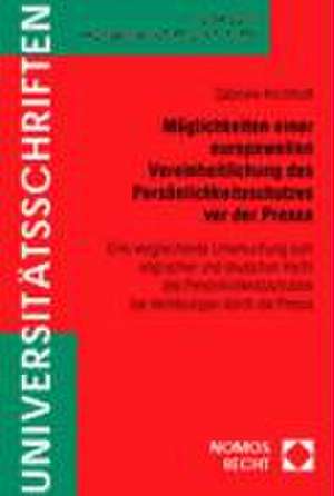 Moglichkeiten Einer Europaweiten Vereinheitlichung Des Personlichkeitsschutzes VOR Der Presse: Eine Vergleichende Untersuchung Zum Englischen Und Deut