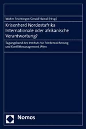 Krisenherd Nordostafrika. Internationale Oder Afrikanische Verantwortung?: Tagungsband Des Instituts Fur Friedenssicherung Und Konfliktmanagement, Wie de Walter Feichtinger