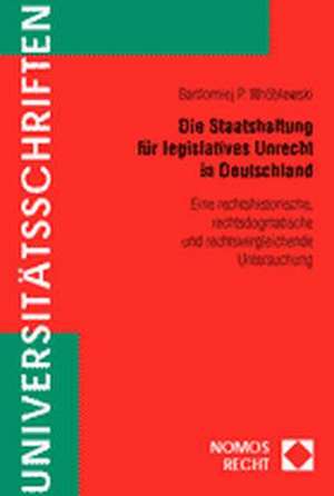 Die Staatshaftung für legislatives Unrecht in Deutschland de Bartlomiej P. Wróblewski