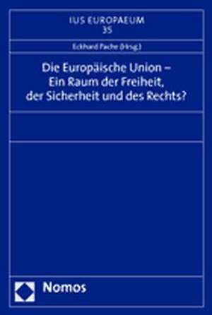 Die Europäische Union - Ein Raum der Freiheit, der Sicherheit und des Rechts? de Eckhard Pache