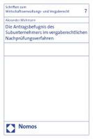 Die Antragsbefugnis des Subunternehmers im vergaberechtlichen Nachprüfungsverfahren de Alexander Wichmann