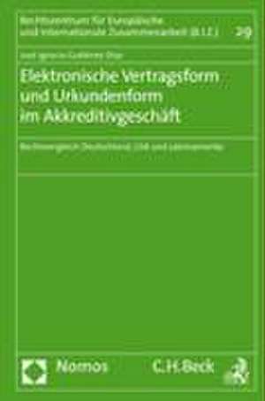 Elektronische Vertragsform Und Urkundenform Im Akkreditivgeschaft: Rechtsvergleich Deutschland, USA Und Lateinamerika de José Ignacio Gutiérrez Díaz