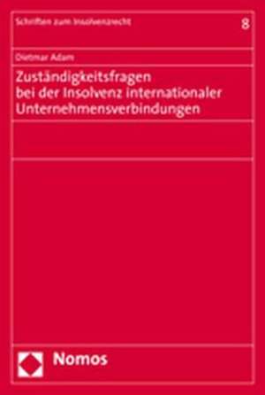 Zuständigkeitsfragen bei der Insolvenz internationaler Unternehmensverbindungen de Dietmar Adam