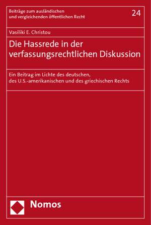 Die Hassrede in Der Verfassungsrechtlichen Diskussion: Ein Beitrag Im Lichte Des Deutschen, Des U.S.-Amerikanischen Und Des Griechischen Rechts de Vasiliki E. Christou