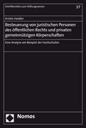 Besteuerung Von Juristischen Personen Des Offentlichen Rechts Und Privaten Gemeinnutzigen Korperschaften: Eine Analyse Am Beispiel Der Hochschulen de Kristin Heidler