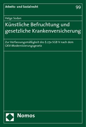 Kunstliche Befruchtung Und Gesetzliche Krankenversicherung: Zur Verfassungsmassigkeit Des 27a Sgb V Nach Dem Gkv-Modernisierungsgesetz de Helge Sodan