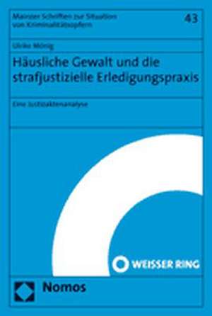 Hausliche Gewalt Und Die Strafjustizielle Erledigungspraxis: Eine Justizaktenanalyse de Ulrike Mönig