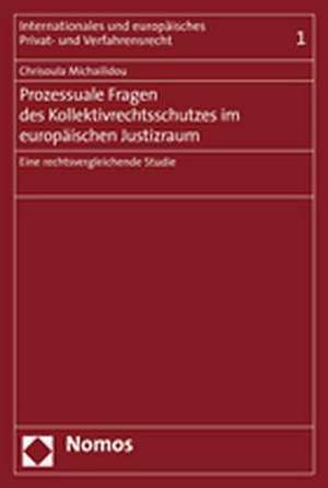 Prozessuale Fragen Des Kollektivrechtsschutzes Im Europaischen Justizraum: Eine Rechtsvergleichende Studie de Chrisoula Michailidou