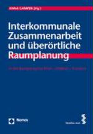 Interkommunale Zusammenarbeit und überörtliche Raumplanung de Anna Gamper