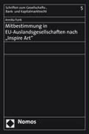 Mitbestimmung in EU-Auslandsgesellschaften nach "Inspire Art" de Annika Funk