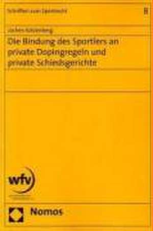 Die Bindung des Sportlers an private Dopingregeln und private Schiedsgerichte de Jochen Kotzenberg