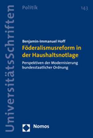 Föderalismusreform in der Haushaltsnotlage de Benjamin-Imanuel Hoff