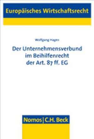 Der Unternehmensverbund im Beihilfenrecht der Art. 87 ff. EG de Wolfgang Hagen