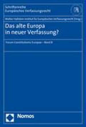 Das alte Europa in neuer Verfassung? de Walter Hallstein-Institut für Europäisches Verfassungsrecht