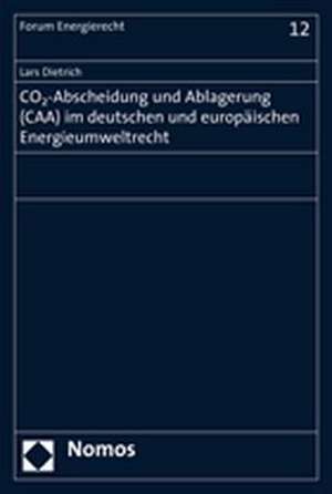 CO2-Abscheidung und Ablagerung (CAA) im deutschen und europäischen Energieumweltrecht de Lars Dietrich