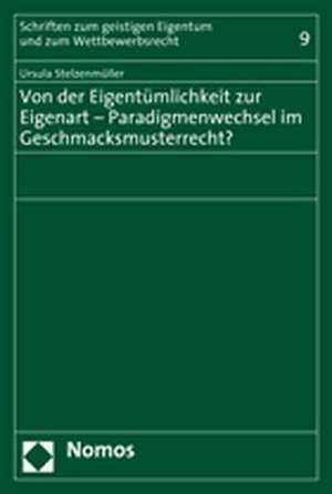 Von der Eigentümlichkeit zur Eigenart - Paradigmenwechsel im Geschmacksmusterrecht? de Ursula Stelzenmüller