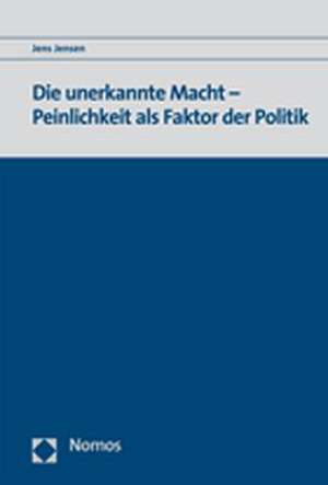 Die unerkannte Macht - Peinlichkeit als Faktor der Politik de Jens Jensen