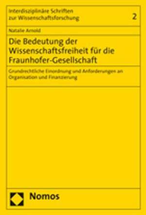 Die Bedeutung der Wissenschaftsfreiheit für die Fraunhofer-Gesellschaft de Natalie Arnold