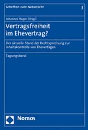 Vertragsfreiheit Im Ehevertrag?: Der Aktuelle Stand Der Rechtsprechung Zur Inhaltskontrolle Von Ehevertragen. Tagungsband de Johannes Hager