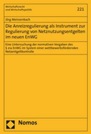 Die Anreizregulierung als Instrument zur Regulierung von Netznutzungsentgelten im neuen EnWG de Jörg Meinzenbach