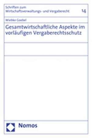 Gesamtwirtschaftliche Aspekte Im Vorlaufigen Vergaberechtsschutz: Last Resort of Humanitarian Aid or Stooges of Foreign Interests? de Wiebke Goebel