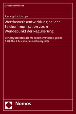 Sondergutachten 50. Wettbewerbsentwicklung bei der Telekommunikation 2007: Wendepunkt der Regulierung de Monopolkommission