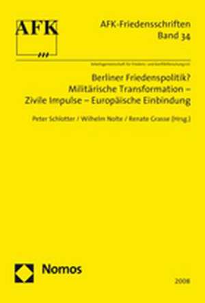 Berliner Friedenspolitik? Militarische Transformation - Zivile Impulse - Europaische Einbindung: Unter Besonderer Berucksichtigung Der Entwicklung Der Rechtsprechung de Peter Schlotter