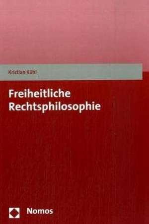 Freiheitliche Rechtsphilosophie de Kristian Kühl