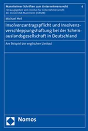 Insolvenzantragspflicht und Insolvenzverschleppungshaftung bei der Scheinauslandsgesellschaft in Deutschland de Michael Heil