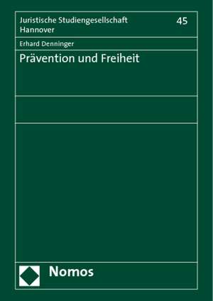 Pravention Und Freiheit: Vortrag, Gehalten Am 11. Dezember 2007 Im Rahmen Des Gesamtthemas 'Der Umbau Des Rechtsstaats' de Erhard Denninger