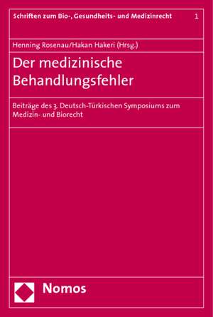 Der Medizinische Behandlungsfehler: Beitrage Des 3. Deutsch-Turkischen Symposiums Zum Medizin- Und Biorecht de Henning Rosenau