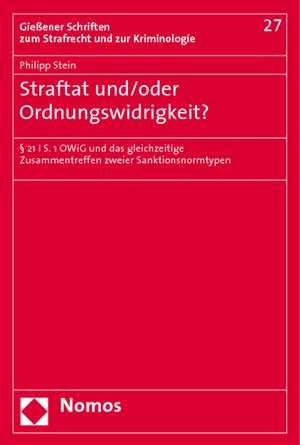 Straftat Und/Oder Ordnungswidrigkeit?: 21 I S. 1 Owig Und Das Gleichzeitige Zusammentreffen Zweier Sanktionsnormtypen de Philipp Stein