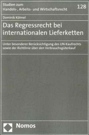 Das Regressrecht Bei Internationalen Lieferketten: Unter Besonderer Berucksichtigung Des Un-Kaufrechts Sowie Der Richtlinie Uber Den Verbrauchsguterka de Dominik Kölmel